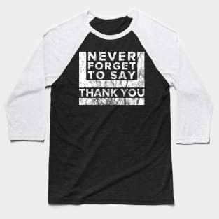 Never Forget to say Thank you Baseball T-Shirt